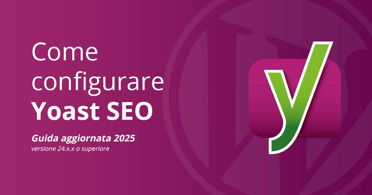 Guida completa aggiornata e in italiano al plugin WordPress Yoast SEO, aggiornata al 2025